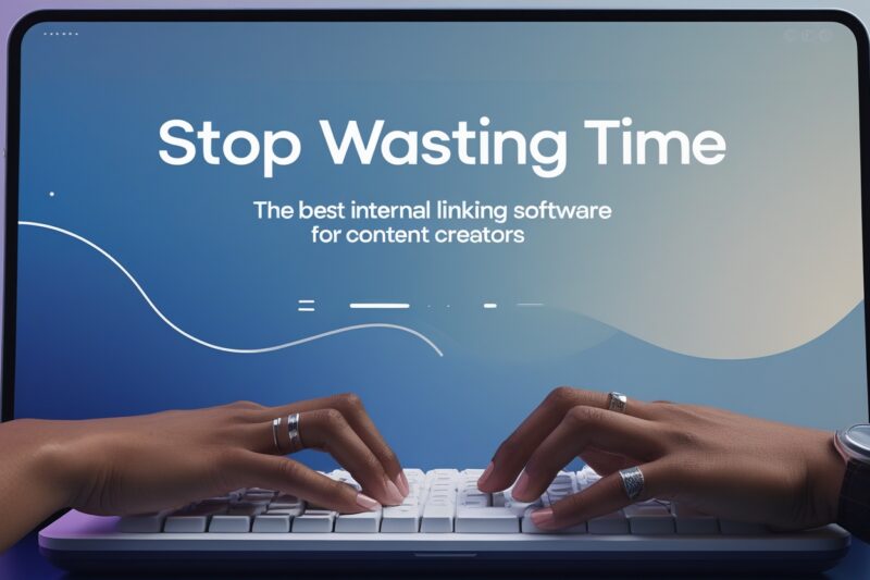 Stop Wasting Time: The Best Internal Linking Software for Content Creators